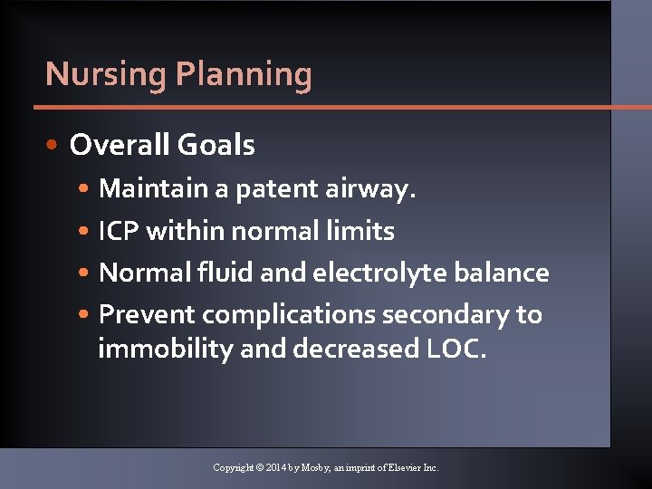 Nursing Planning • Overall Goals • Maintain a patent airway. • ICP within normal