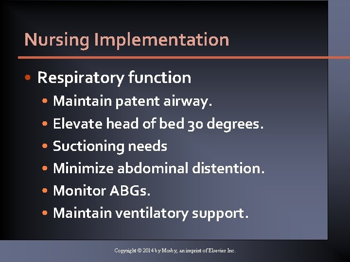 Nursing Implementation • Respiratory function • Maintain patent airway. • Elevate head of bed