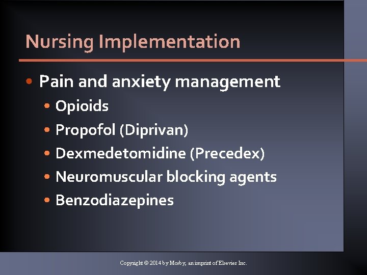 Nursing Implementation • Pain and anxiety management • Opioids • Propofol (Diprivan) • Dexmedetomidine Nursing Implementation • Pain and anxiety management • Opioids • Propofol (Diprivan) • Dexmedetomidine