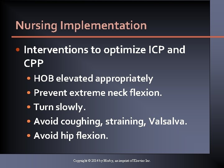 Nursing Implementation • Interventions to optimize ICP and CPP • HOB elevated appropriately •