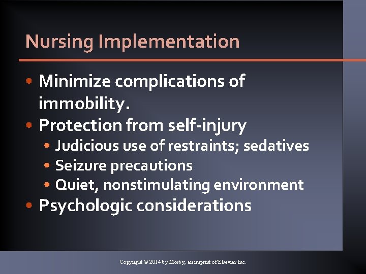 Nursing Implementation • Minimize complications of immobility. • Protection from self-injury • Judicious use