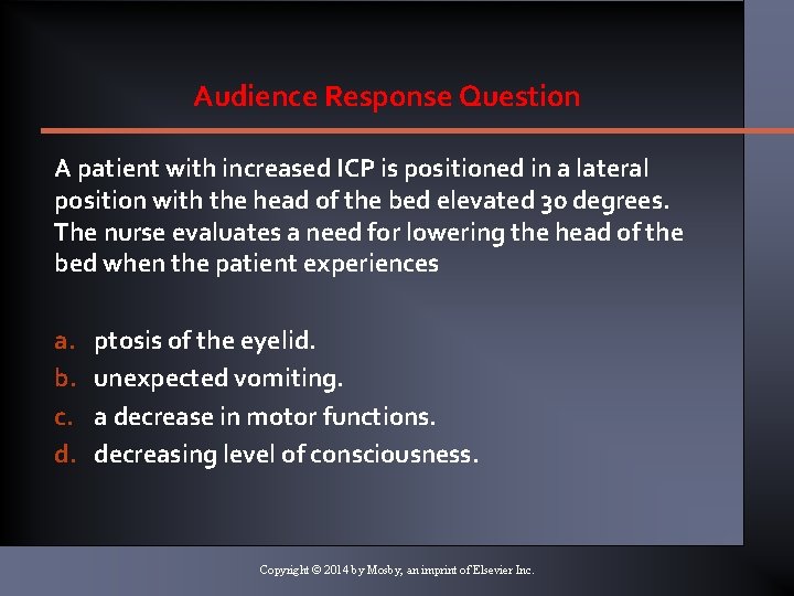 Audience Response Question A patient with increased ICP is positioned in a lateral position