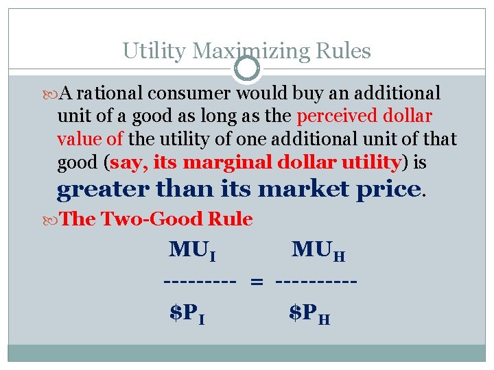 Utility Maximizing Rules A rational consumer would buy an additional unit of a good