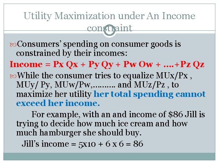 Utility Maximization under An Income constraint Consumers’ spending on consumer goods is constrained by