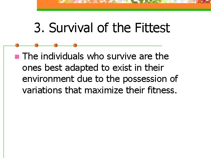 3. Survival of the Fittest n The individuals who survive are the ones best