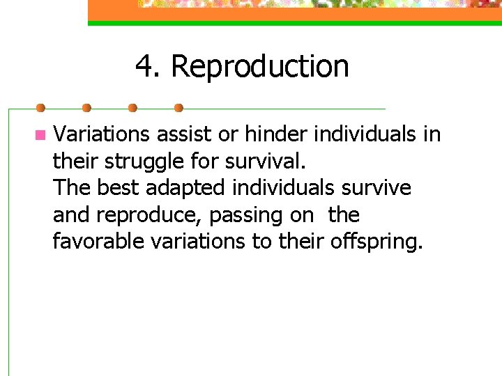 4. Reproduction n Variations assist or hinder individuals in their struggle for survival. The