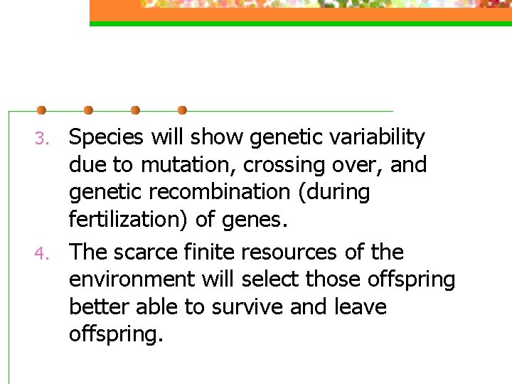 3. 4. Species will show genetic variability due to mutation, crossing over, and genetic