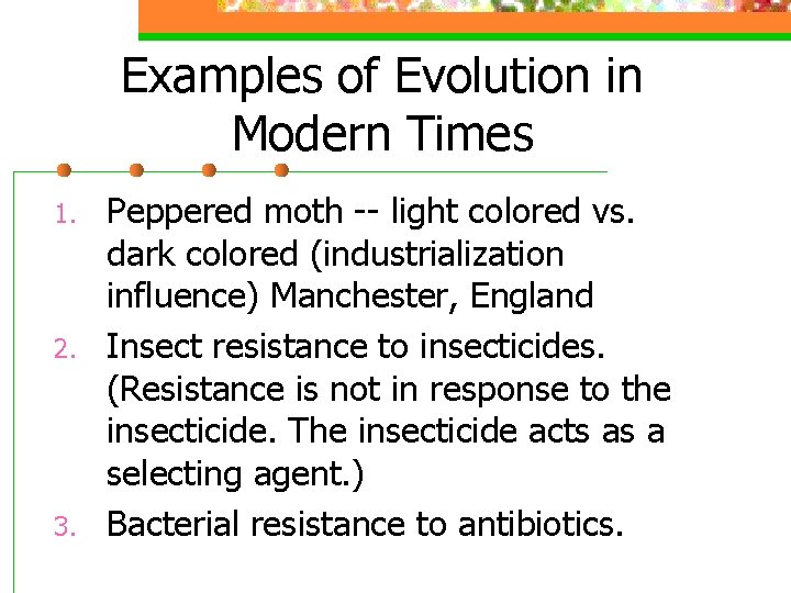 Examples of Evolution in Modern Times 1. 2. 3. Peppered moth -- light colored