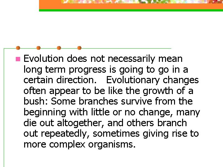 n Evolution does not necessarily mean long term progress is going to go in