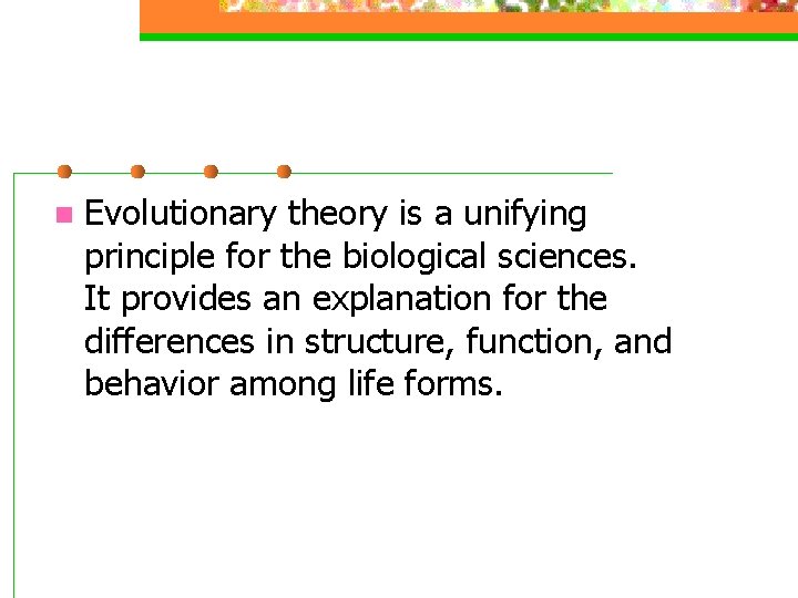 n Evolutionary theory is a unifying principle for the biological sciences. It provides an