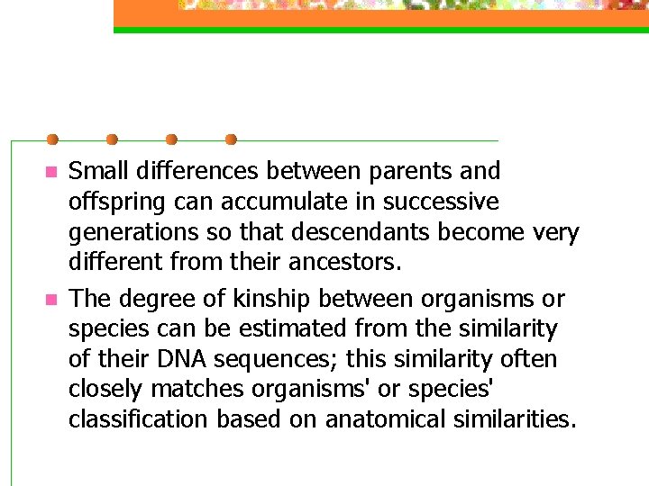 n n Small differences between parents and offspring can accumulate in successive generations so