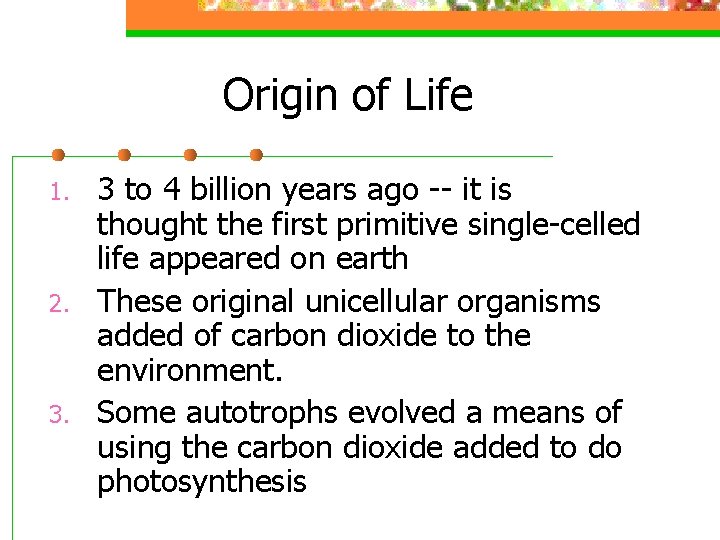Origin of Life 1. 2. 3 to 4 billion years ago -- it is