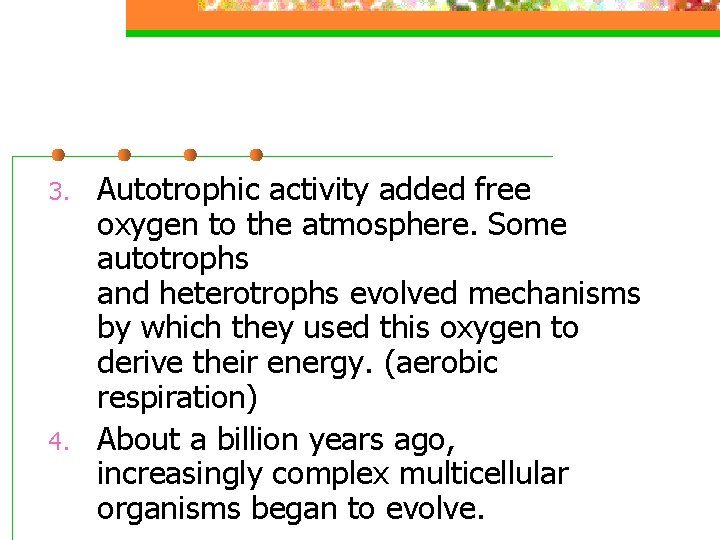 3. 4. Autotrophic activity added free oxygen to the atmosphere. Some autotrophs and heterotrophs