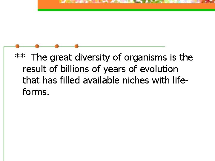 ** The great diversity of organisms is the result of billions of years of