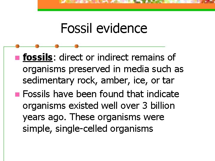 Fossil evidence fossils: direct or indirect remains of organisms preserved in media such as