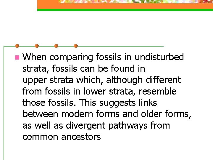 n When comparing fossils in undisturbed strata, fossils can be found in upper strata