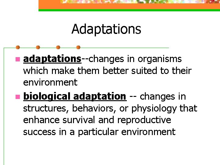 Adaptations adaptations--changes in organisms which make them better suited to their environment n biological