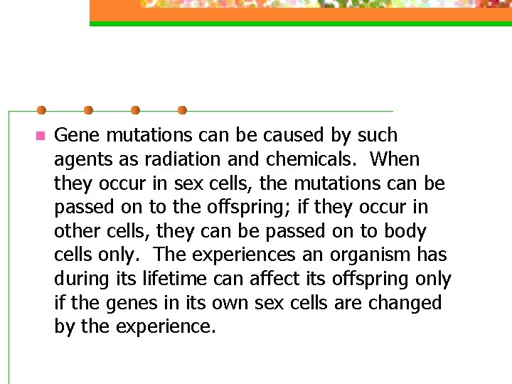 n Gene mutations can be caused by such agents as radiation and chemicals. When