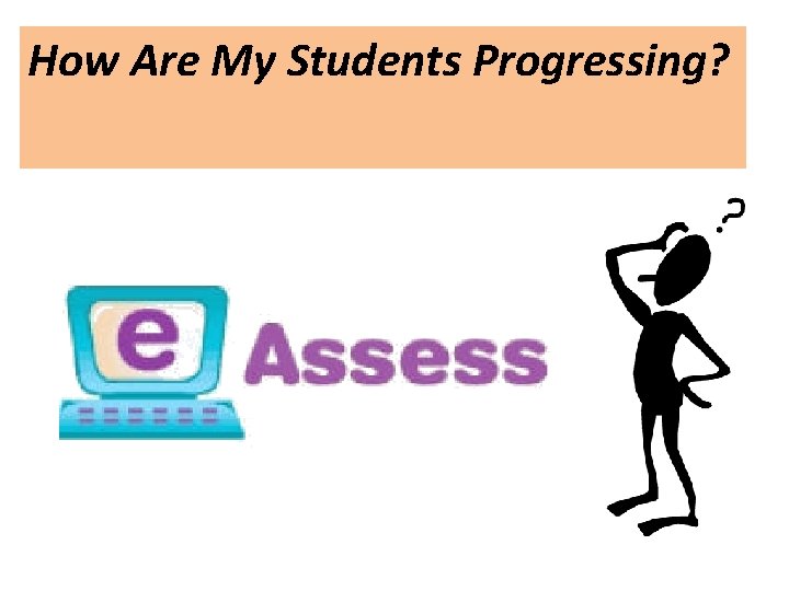 How Are My Students Progressing? 