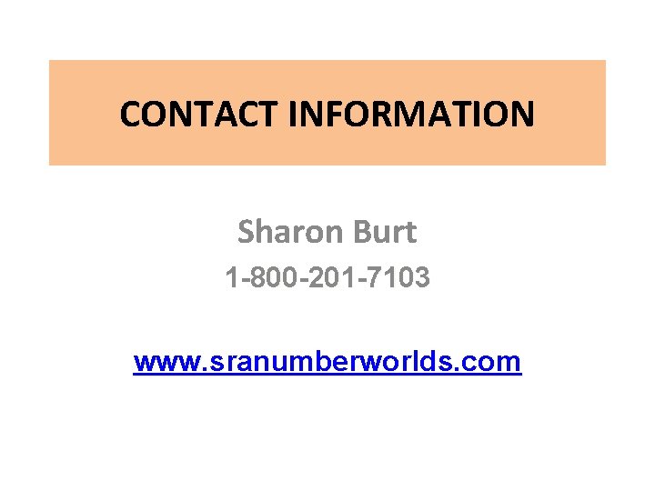 CONTACT INFORMATION Sharon Burt 1 -800 -201 -7103 www. sranumberworlds. com 