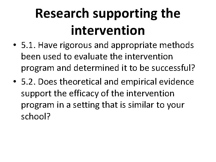 Research supporting the intervention • 5. 1. Have rigorous and appropriate methods been used Research supporting the intervention • 5. 1. Have rigorous and appropriate methods been used