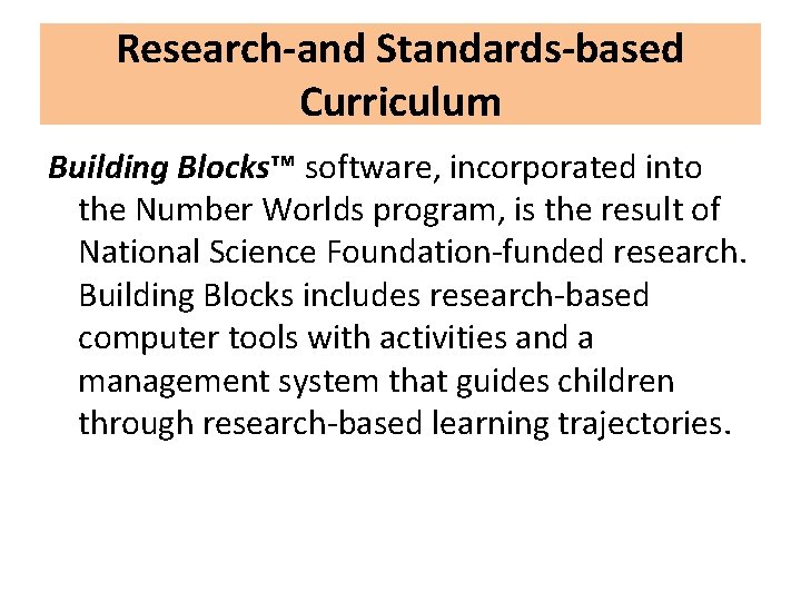 Research-and Standards-based Curriculum Building Blocks™ software, incorporated into the Number Worlds program, is the