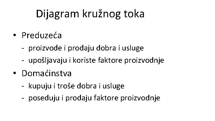 Pr. Dijagram kružnog toka • Preduzeća - proizvode i prodaju dobra i usluge -
