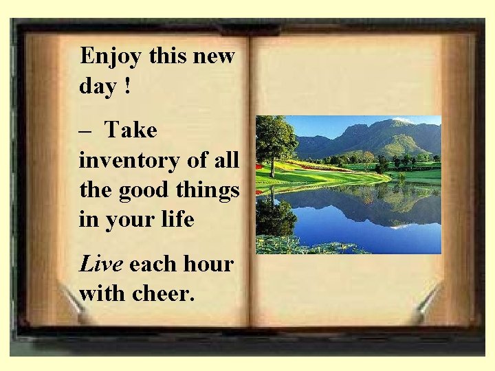 Enjoy this new day ! – Take inventory of all the good things in