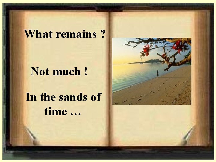 What remains ? Not much ! In the sands of time … 