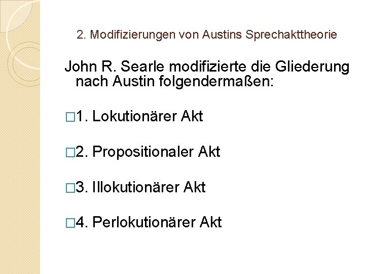 2. Modifizierungen von Austins Sprechakttheorie John R. Searle modifizierte die Gliederung nach Austin folgendermaßen: