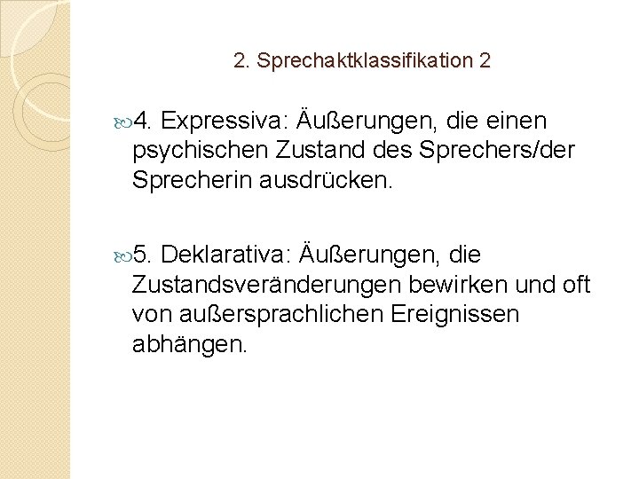 2. Sprechaktklassifikation 2 4. Expressiva: Äußerungen, die einen psychischen Zustand des Sprechers/der Sprecherin ausdrücken.