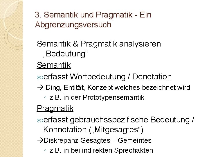 3. Semantik und Pragmatik - Ein Abgrenzungsversuch Semantik & Pragmatik analysieren „Bedeutung“ Semantik erfasst