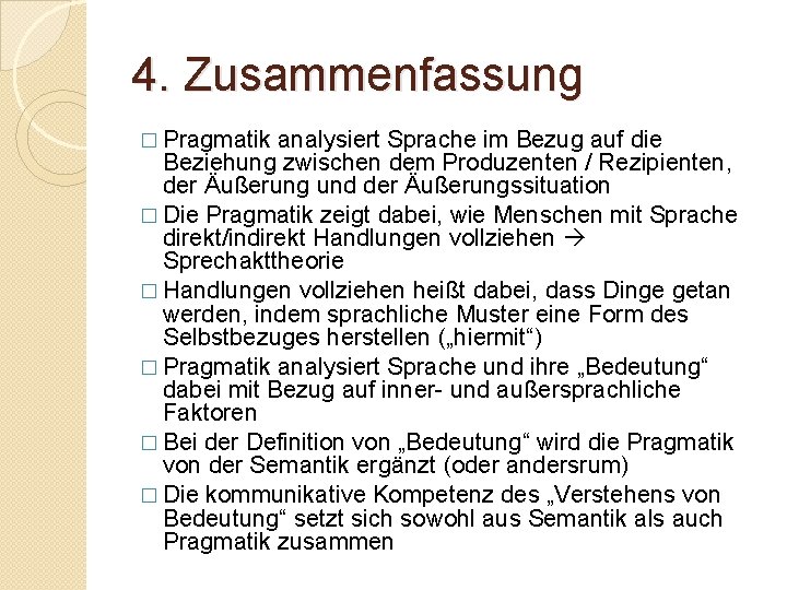 4. Zusammenfassung � Pragmatik analysiert Sprache im Bezug auf die Beziehung zwischen dem Produzenten