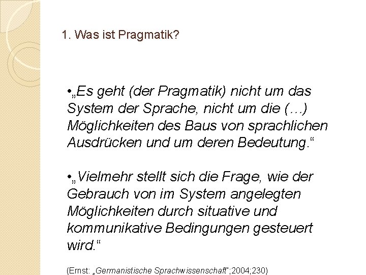 1. Was ist Pragmatik? • „Es geht (der Pragmatik) nicht um das System der