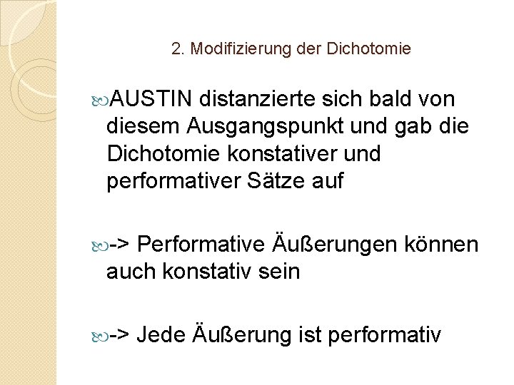 2. Modifizierung der Dichotomie AUSTIN distanzierte sich bald von diesem Ausgangspunkt und gab die