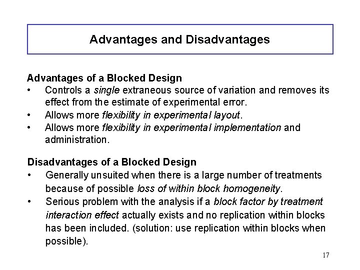 Advantages and Disadvantages Advantages of a Blocked Design • Controls a single extraneous source