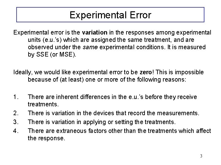 Experimental Error Experimental error is the variation in the responses among experimental units (e.