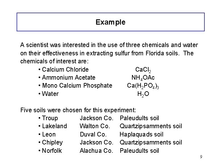 Example A scientist was interested in the use of three chemicals and water on