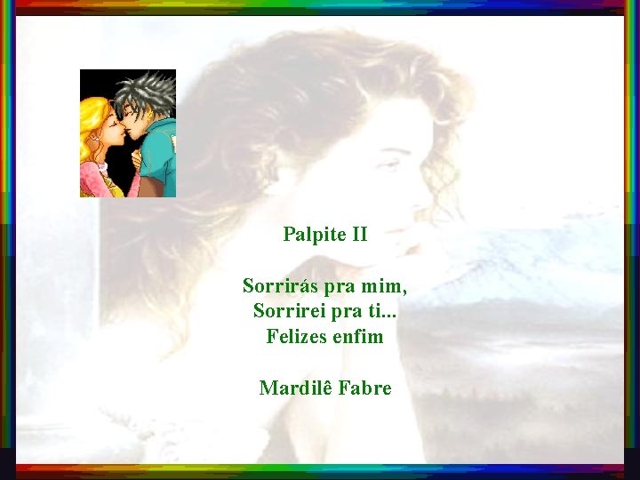 Palpite II Sorrirás pra mim, Sorrirei pra ti. . . Felizes enfim Mardilê Fabre
