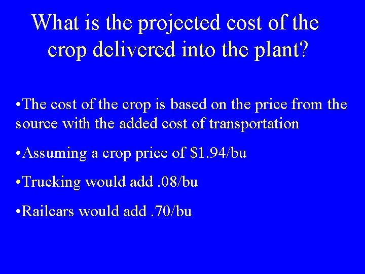 What is the projected cost of the crop delivered into the plant? • The