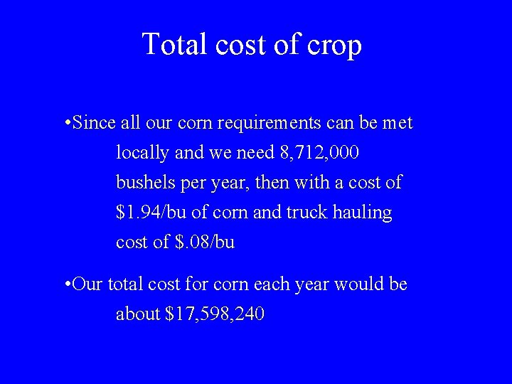 Total cost of crop • Since all our corn requirements can be met locally