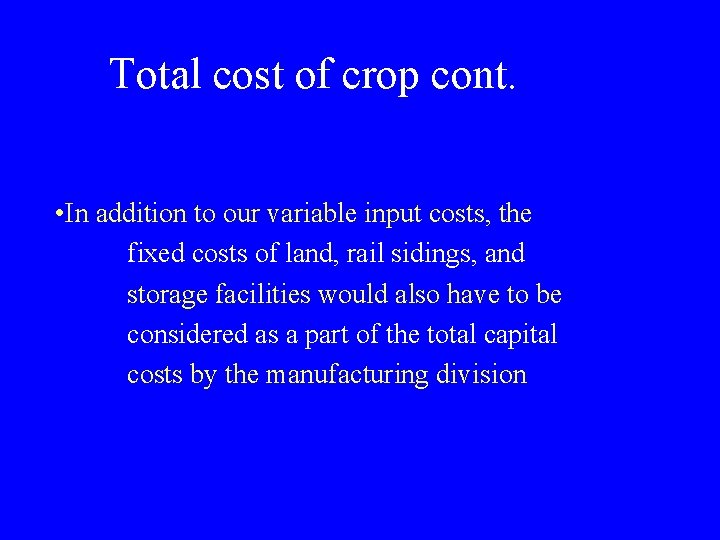 Total cost of crop cont. • In addition to our variable input costs, the