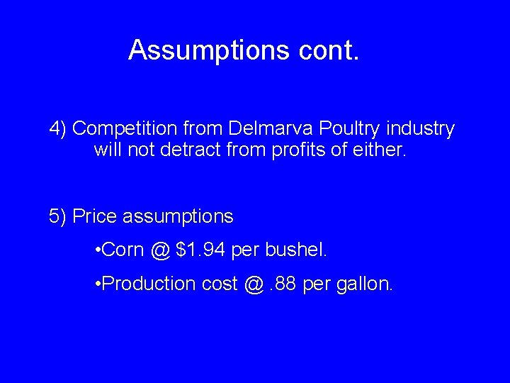 Assumptions cont. 4) Competition from Delmarva Poultry industry will not detract from profits of