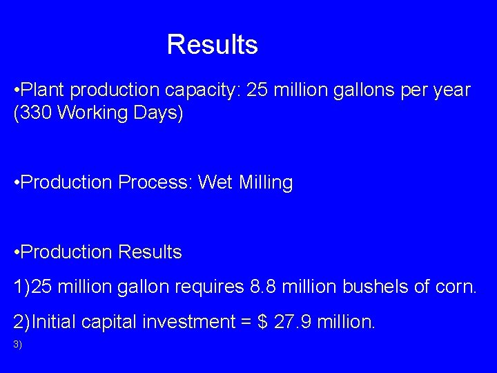 Results • Plant production capacity: 25 million gallons per year (330 Working Days) •