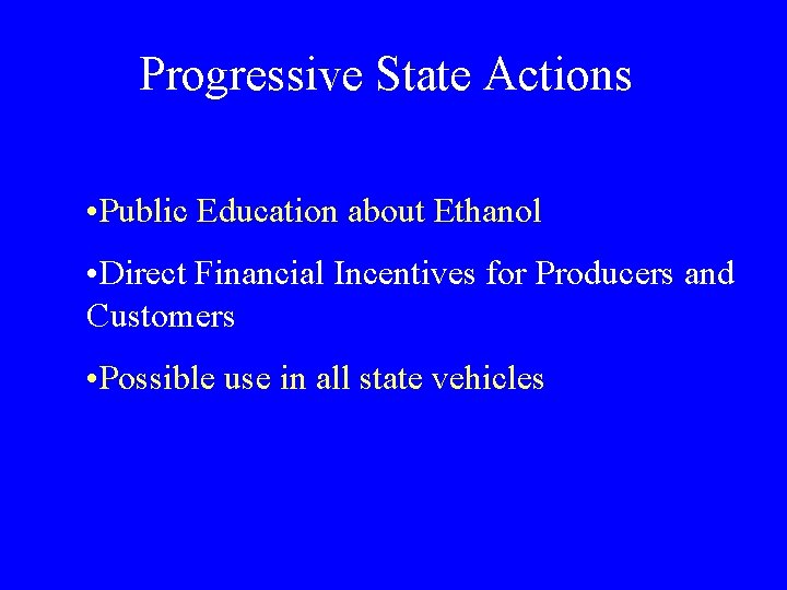 Progressive State Actions • Public Education about Ethanol • Direct Financial Incentives for Producers