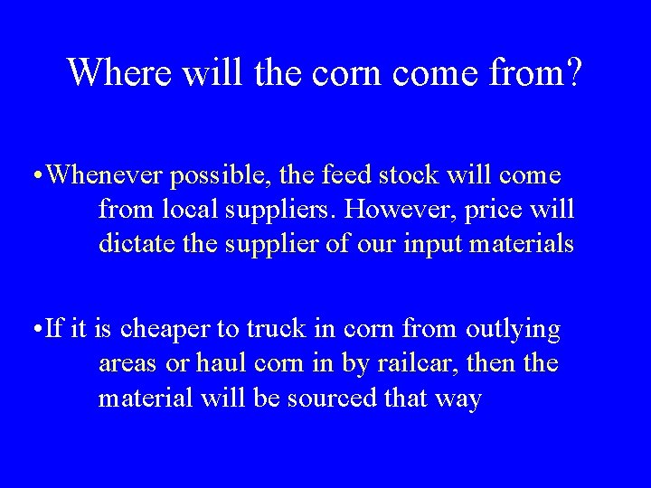 Where will the corn come from? • Whenever possible, the feed stock will come