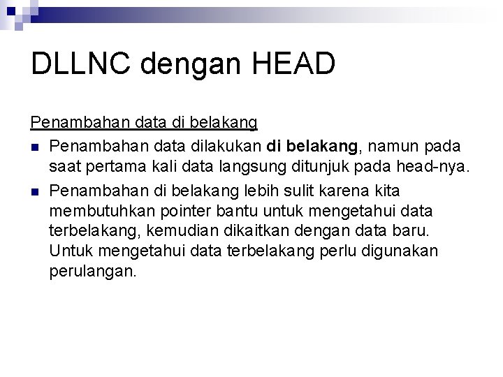 DLLNC dengan HEAD Penambahan data di belakang n Penambahan data dilakukan di belakang, namun