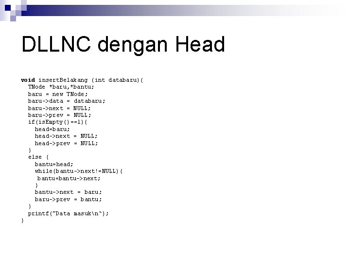 DLLNC dengan Head void insert. Belakang (int databaru){ TNode *baru, *bantu; baru = new