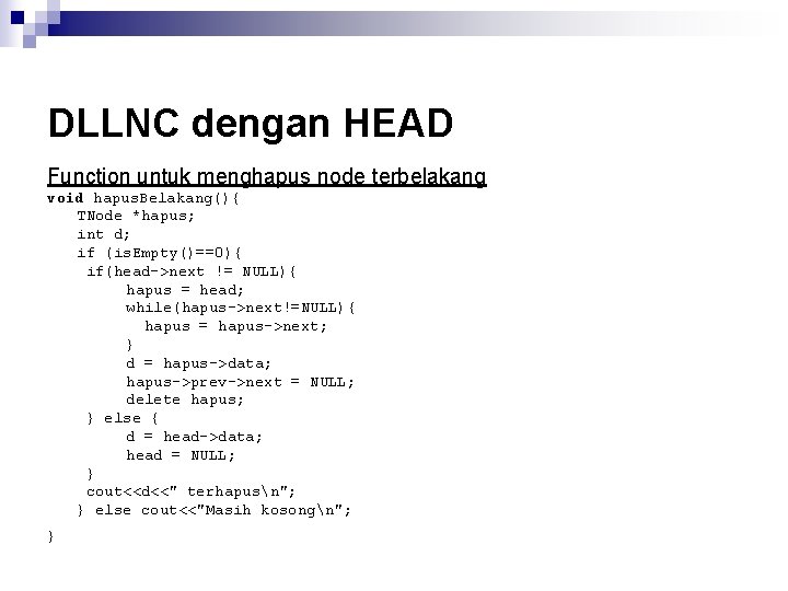 DLLNC dengan HEAD Function untuk menghapus node terbelakang void hapus. Belakang(){ TNode *hapus; int