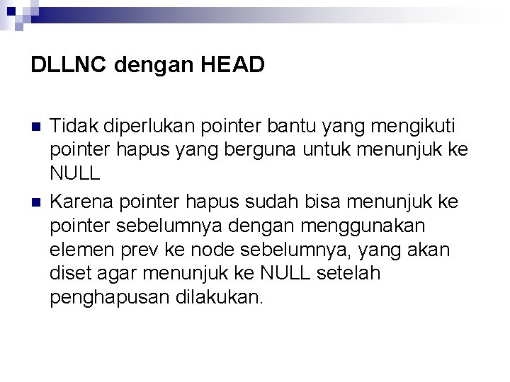 DLLNC dengan HEAD n n Tidak diperlukan pointer bantu yang mengikuti pointer hapus yang
